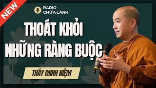 Sư Minh Niệm  Cách THOÁT KHỎI Sự RÀNG BUỘC Vật Chất  Cảm Xúc  Radio Chữa Lành [upl. by Asuncion]