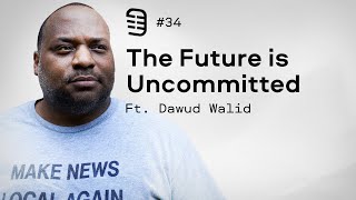 The Future is Uncommitted feat Dawud Walid  Ep 34 [upl. by Odlanyer]