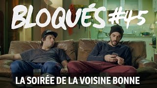 Bloqués 45  La soirée de la voisine bonne [upl. by Dorr]