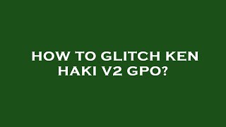 How to glitch ken haki v2 gpo [upl. by Charil645]