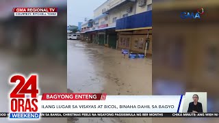 Ilang lugar sa Visayas at Bicol binaha dahil sa bagyo  24 Oras Weekend [upl. by Kelsi857]