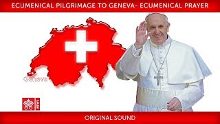 Pope Francis Geneva – Ecumenical Prayer 20180621 [upl. by Griswold]