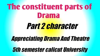 The constituent parts of Drama Part 2 character Appreciating Drama And Theatre 5th semester [upl. by Yesnil]