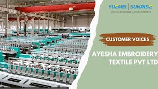 CUSTOMER VOICE  AYESHA EMBROIDERY TEXTILE PVT LTD  YUEMEI SUNRISE [upl. by Petulah]