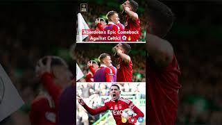 Aberdeens Epic Comeback Against Celtic ⚽🔥 [upl. by Hoskinson]