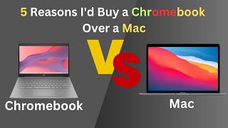 5 Reasons Id Buy a Chromebook Over a Mac  Chromebook vs Mac [upl. by Ativet844]