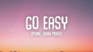 Uplink amp Shiah Maisel  Go Easy Lyrics [upl. by Shanly2]