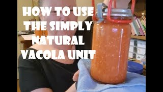 How to use the Simply Natural Vacola unit [upl. by Selwin956]