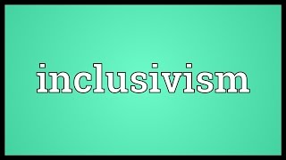 Inclusivism Meaning [upl. by Legyn836]