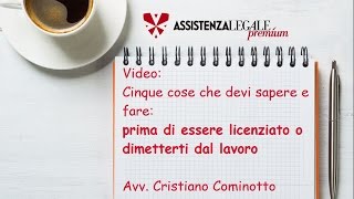 Licenziamento o dimissioni Hai problemi sul lavoro Ecco cinque cose che devi assolutamente sapere [upl. by Ayrotal653]