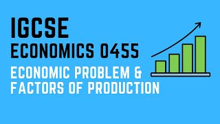 IGCSE Economics 0455 Economic problem and Factors of production [upl. by Terej967]