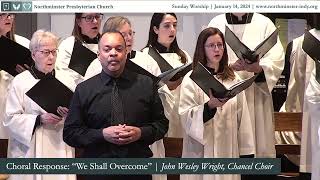 quotWe Shall Overcomequot  John Wesley Wright amp Northminster Chancel Choir [upl. by Eittap]