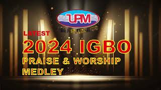 IGBO LATEST 2024 PRIASE WORSHIP MEDLEY  Uba Pacific Music [upl. by Kallman200]