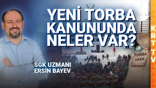 YENİ TORBA KANUNUNDA NELER VAR SGK UZMANI ERSİN BAYEV ANLATIYOR [upl. by Nnylsoj]