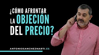 ▷ Como afrontar ✅ la OBJECION del PRECIO 💶 [upl. by Wenda]