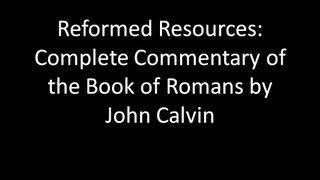 Free Commentary of The Book of Romans by John Calvin  Reformed Resources [upl. by Airtemak]