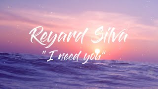 Reynard Silva  I Need You  Lyrics [upl. by Oznole]