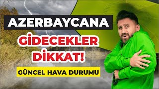 Azerbaycana Gidecekler Dikkat  Güncel Hava Durumu [upl. by Ilyak]