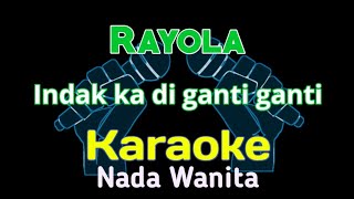 Rayola  Indak ka di ganti ganti KARAOKE nada wanita [upl. by Olsen965]