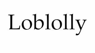 How to Pronounce Loblolly [upl. by Orestes]