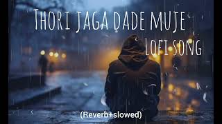 Thori jaga Dade muje Lofi song reverbslowed [upl. by Elvie]