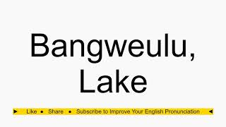 How to pronounce Bangweulu Lake [upl. by Norven76]