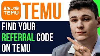 FIND YOUR REFERRAL CODE ON TEMU A DETAILED GUIDE [upl. by Selhorst]