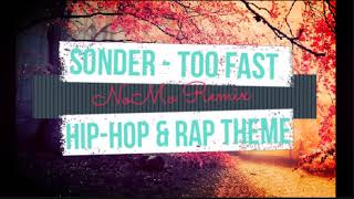 Sonder  Too Fast NoMo Remix Hip Hop amp Rap Theme [upl. by Eibbor]