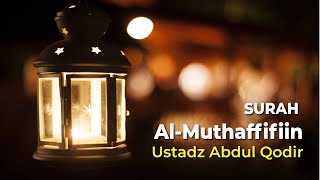 Ustadz Abdul Qodir Surah  Al Muthaffifiin [upl. by Fabio]