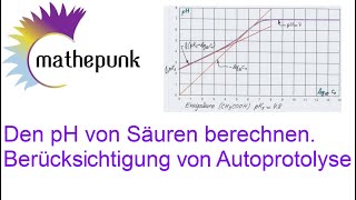 Den pH von Säuren berechnen Berücksichtigung der Autoprotolyse [upl. by Camarata]