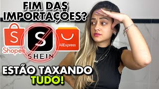 FIM DAS COMPRAS SHEIN LEI PARA TAXAR TODAS AS COMPRAS SHEIN SHOPEE ALIEXPRESS SHEIN VAI ACABAR [upl. by Greggs]