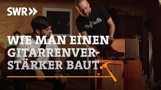 Wie man einen Gitarrenverstärker baut  SWR Handwerkskunst [upl. by Boyden]