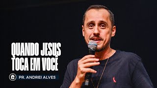 QUANDO JESUS TOCA EM VOCÊ  Pr Andrei Alves [upl. by Ydolem]