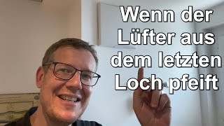 Wenn der Lüfter aus dem letzten Loch pfeift [upl. by Adihsar]