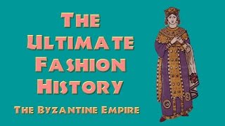 THE ULTIMATE FASHION HISTORY The Byzantine Empire [upl. by Zoba]