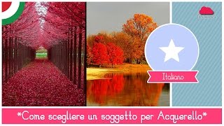 Corso Online di Acquerello  Lezione 25 come scegliere il soggetto giusto [upl. by Nitin]