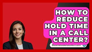 How To Reduce Hold Time In A Call Center  BusinessGuide360com [upl. by Rawna213]