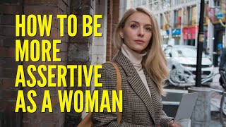 How To Be More Assertive As A Woman [upl. by Stasny]