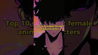 Top 10 strongest female anime characters  animeedit shortvideo viralvideo characters ranked [upl. by Oiratno]