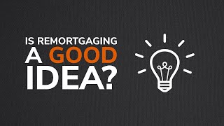 Is Remortgaging A Good Idea [upl. by Negem]