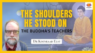 The Shoulders He Stood on the Buddhas Teachers  Dr Koenraad Elst  SangamTalks [upl. by Sauncho82]