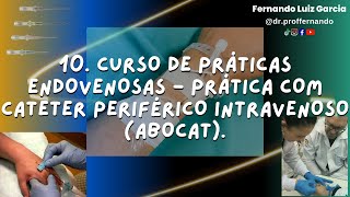 10 CURSO DE PRÁTICAS ENDOVENOSAS  PRÁTICA COM CATETER PERIFÉRICO INTRAVENOSO ABOCAT [upl. by Corny]