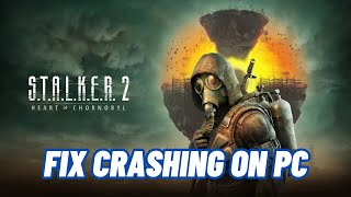 How To Fix STALKER 2 Heart of Chornobyl Crashes or Crashing at Startup Error On PC [upl. by Sparke]