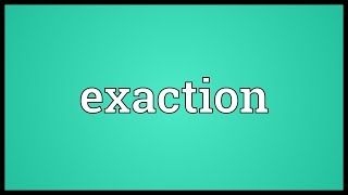 Exaction Meaning [upl. by Ycrad]