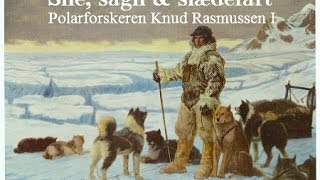 Sne sagn amp slædefart  Polarforskeren Knud Rasmussen I [upl. by Alrak779]