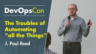 The Troubles of Automating “all the Things”  J Paul Reed [upl. by Eiramit]