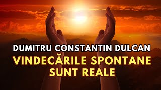 Dumitru Constantin Dulcan VINDECĂRILE SPONTANE sunt reale [upl. by Atiuqan]