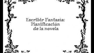 Escribir Fantasía Planificar la novela [upl. by Ammeg977]