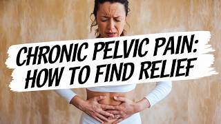 Chronic Pelvic Pain How to Find Relief [upl. by Dixie307]