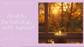 Healthy Eschatology  Episode 5  Hell and its Purpose [upl. by Anpas]